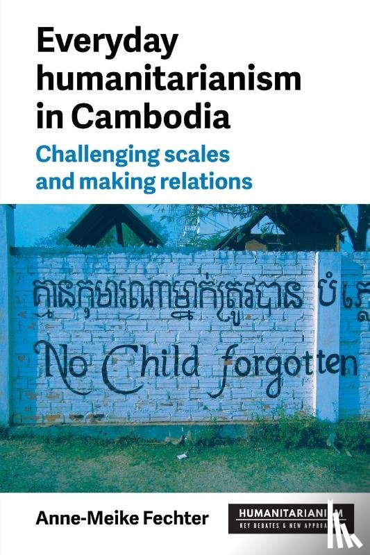 Fechter, Anne-Meike - Everyday Humanitarianism in Cambodia