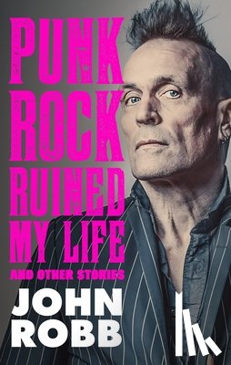 Robb, John - Punk rock ruined my life