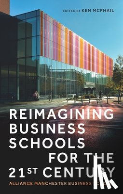  - Reimagining Business Schools for the 21st Century
