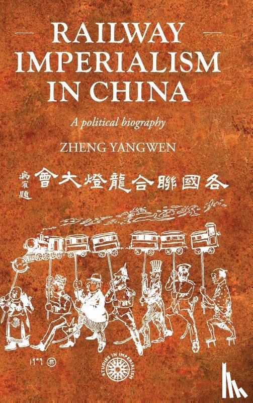 Zheng, Yangwen - Railway imperialism in China