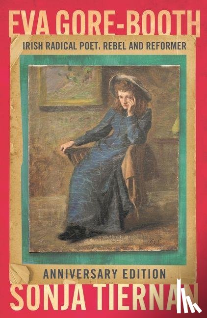Tiernan, Sonja - EVA Gore-Booth: Irish Radical Poet, Rebel and Reformer