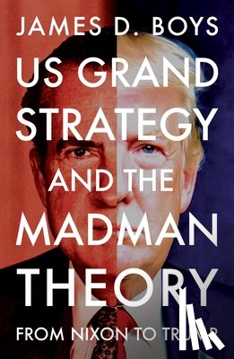 Boys, James D. - US grand strategy and the Madman Theory