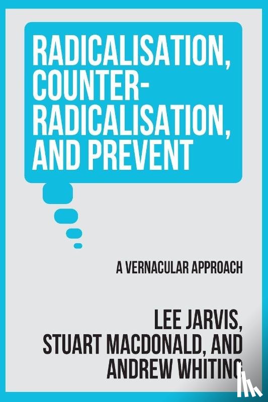 Jarvis, Lee, Whiting, Andrew, Macdonald, Stuart - Radicalisation, counter-radicalisation, and Prevent