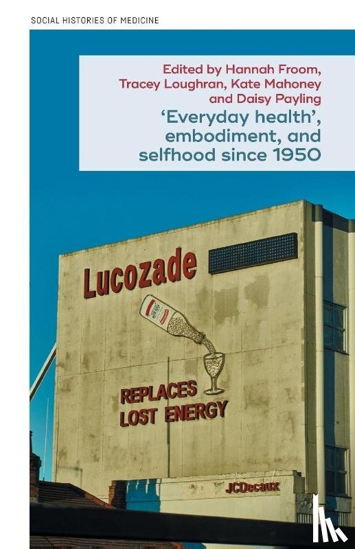  - ‘Everyday health’, embodiment, and selfhood since 1950