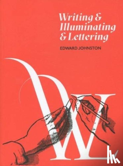 Johnston, Edward - Writing and Illuminating and Lettering