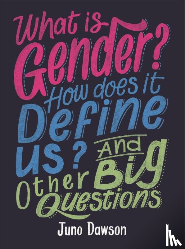 Dawson, Juno - What is Gender? How Does It Define Us? And Other Big Questions for Kids