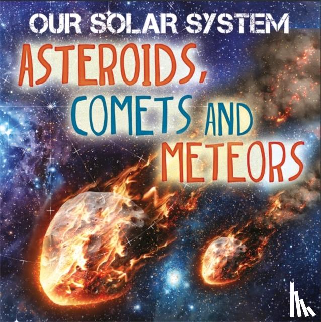 Wilkins, Mary-Jane - Our Solar System: Asteroids, Comets and Meteors