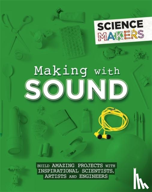 Claybourne, Anna - Science Makers: Making with Sound