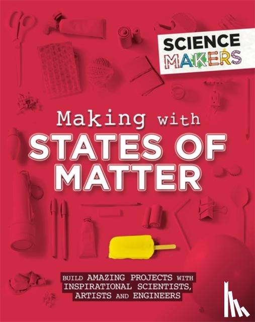 Claybourne, Anna - Science Makers: Making with States of Matter
