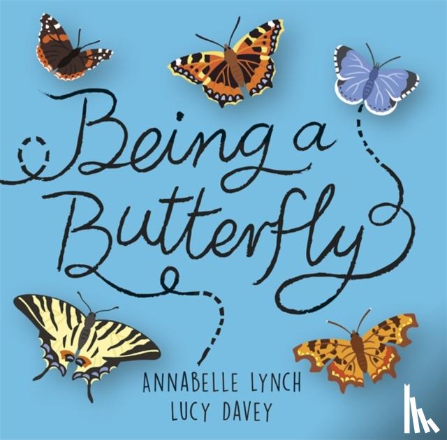 Lynch, Annabelle - Being a Minibeast: Being a Butterfly