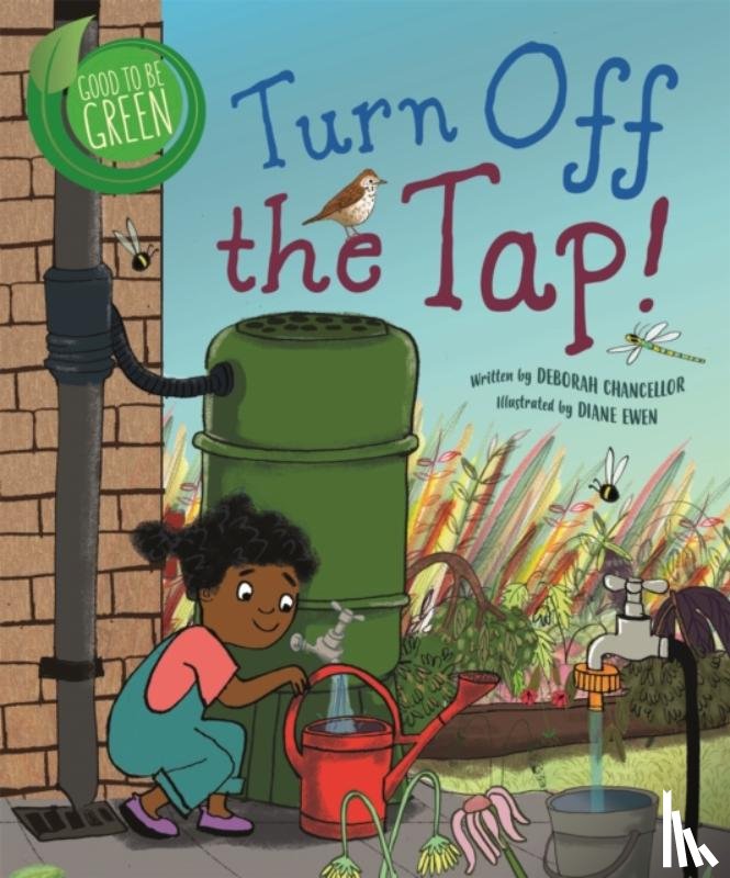 Chancellor, Deborah - Good to be Green: Turn off the Tap
