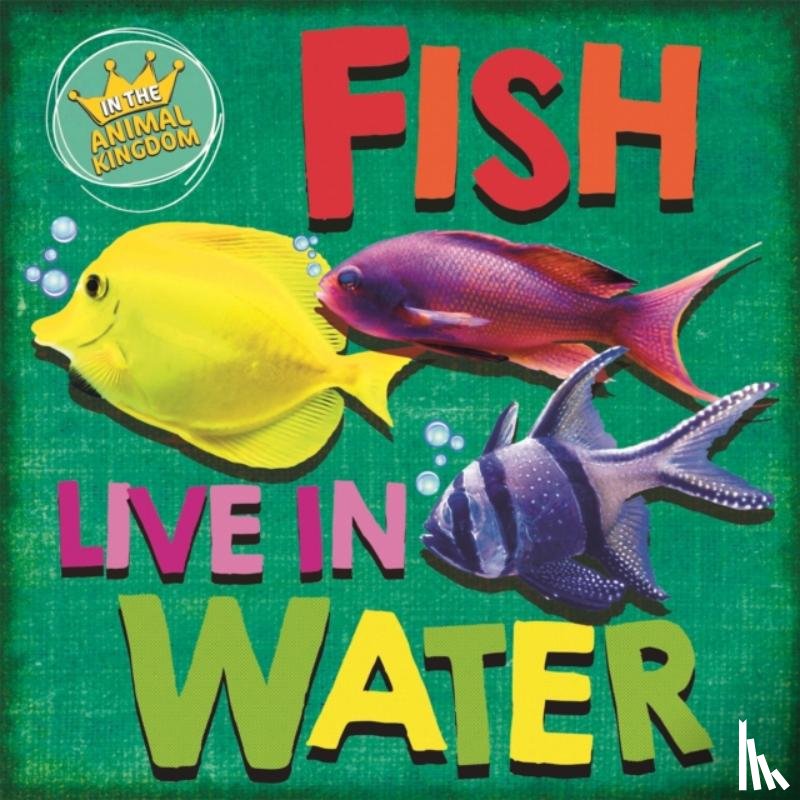 Ridley, Sarah - In the Animal Kingdom: Fish Live in Water