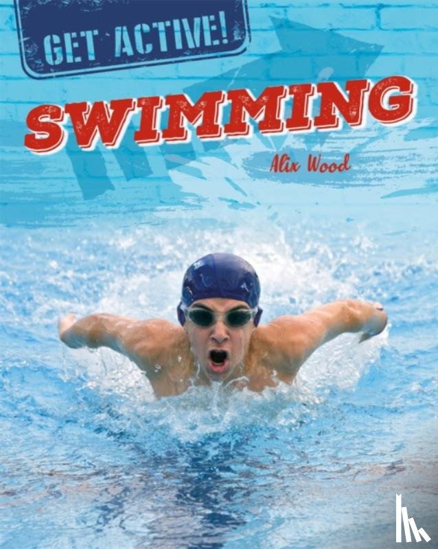 Wood, Alix - Get Active!: Swimming