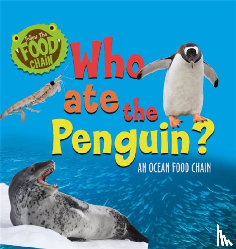 Ridley, Sarah - Follow the Food Chain: Who Ate the Penguin?