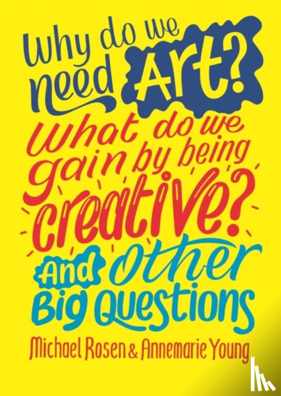 Rosen, Michael, Young, Annemarie - Why do we need art? What do we gain by being creative? And other big questions