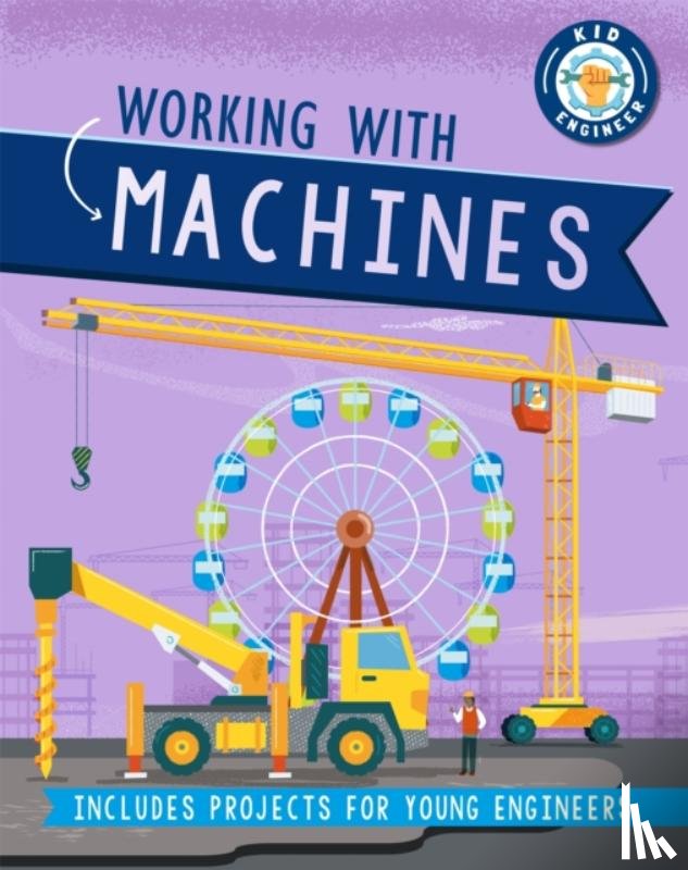 Newland, Sonya - Kid Engineer: Working with Machines