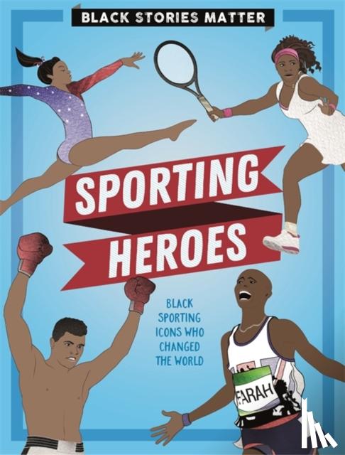 Miller, J.P. - Black Stories Matter: Sporting Heroes