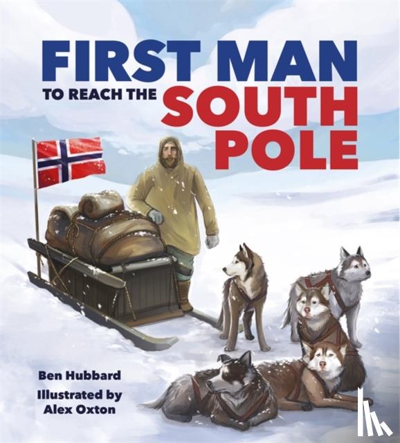 Hubbard, Ben - Famous Firsts: First Man to the South Pole