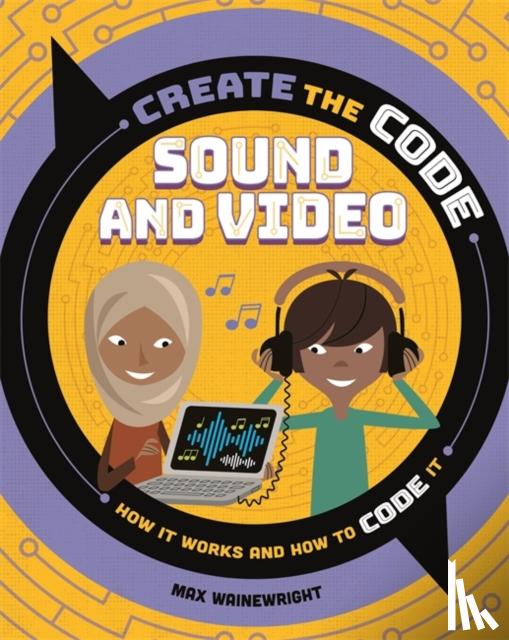 Wainewright, Max - Create the Code: Sound and Video