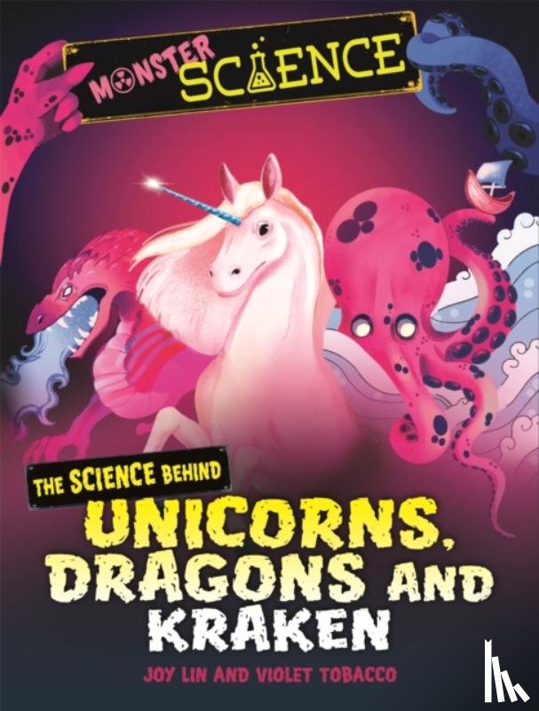 Lin, Joy - Monster Science: The Science Behind Unicorns, Dragons and Kraken