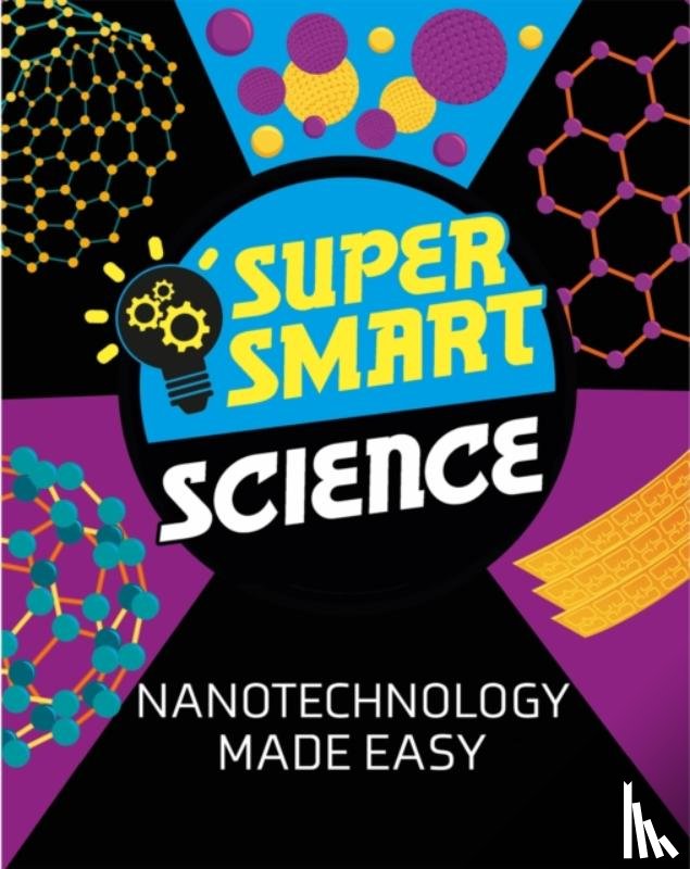 Tobin, Dr Vincent - Super Smart Science: Nanotechnology Made Easy