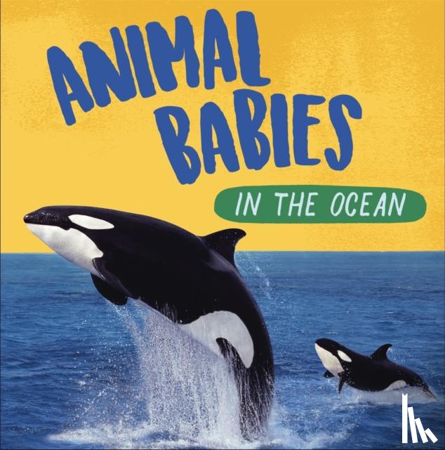 Ridley, Sarah - Animal Babies: In the Ocean