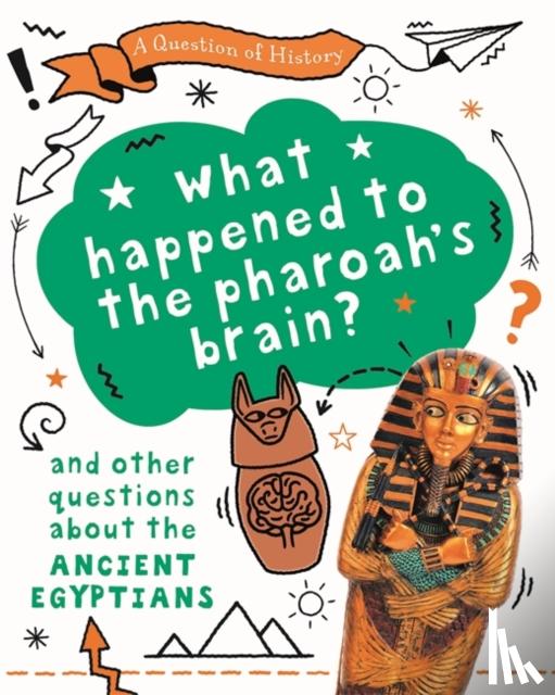 Cooke, Tim - A Question of History: What happened to the pharaoh's brain? And other questions about ancient Egypt