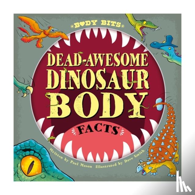 Mason, Paul - Body Bits: Dead-awesome Dinosaur Body Facts