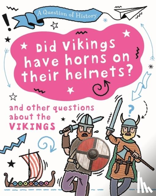 Cooke, Tim - A Question of History: Did Vikings wear horns on their helmets? And other questions about the Vikings