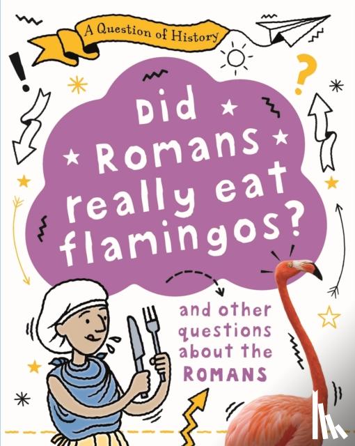 Cooke, Tim - A Question of History: Did Romans really eat flamingos? And other questions about the Romans