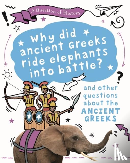 Cooke, Tim - A Question of History: Why did the ancient Greeks ride elephants into battle? And other questions about ancient Greece