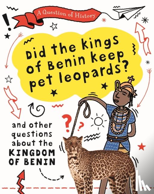 Cooke, Tim - A Question of History: Did the kings of Benin keep pet leopards? And other questions about the kingdom of Benin