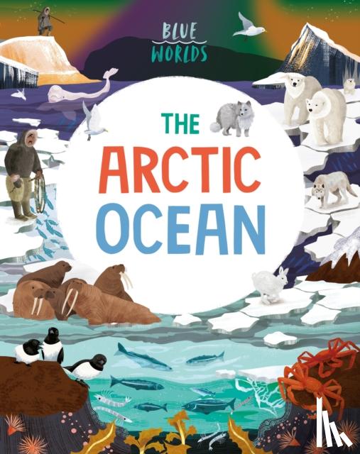 Ganeri, Anita - Blue Worlds: The Arctic Ocean