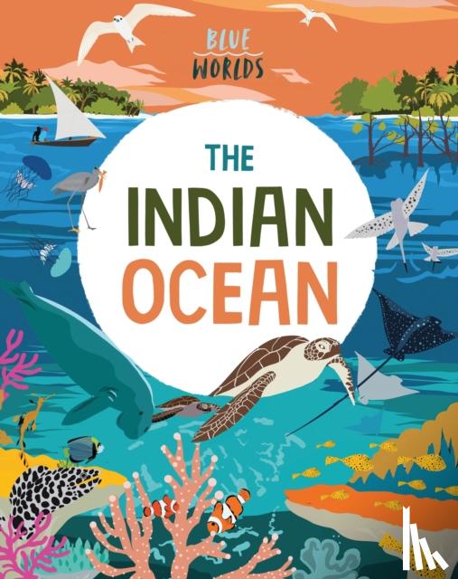 Ganeri, Anita - Blue Worlds: The Indian Ocean