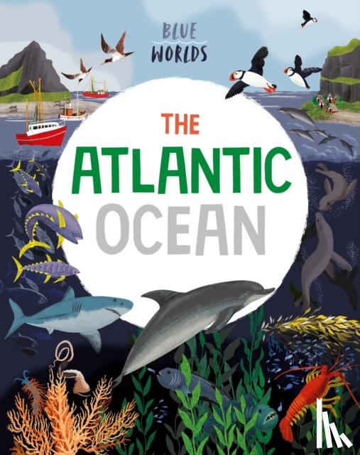 Ganeri, Anita - Blue Worlds: The Atlantic Ocean