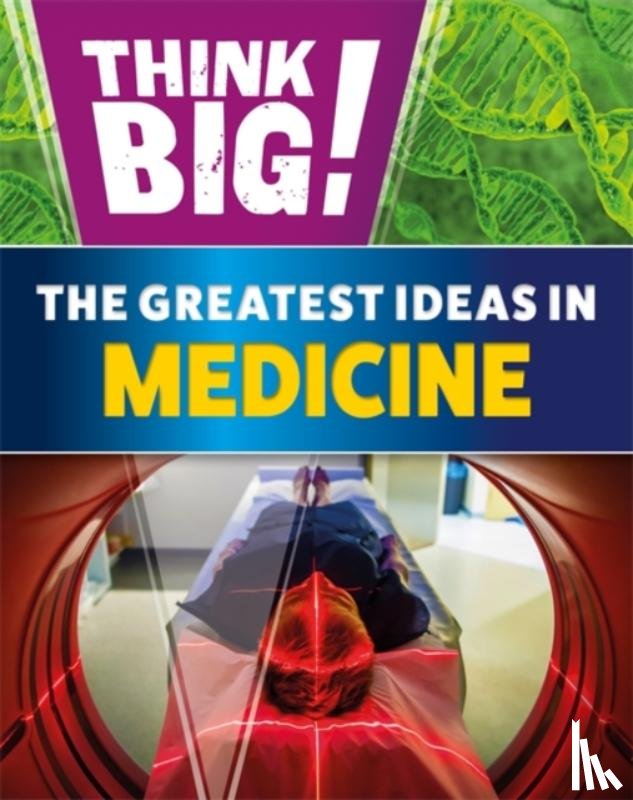 Newland, Sonya - Think Big!: The Greatest Ideas in Medicine