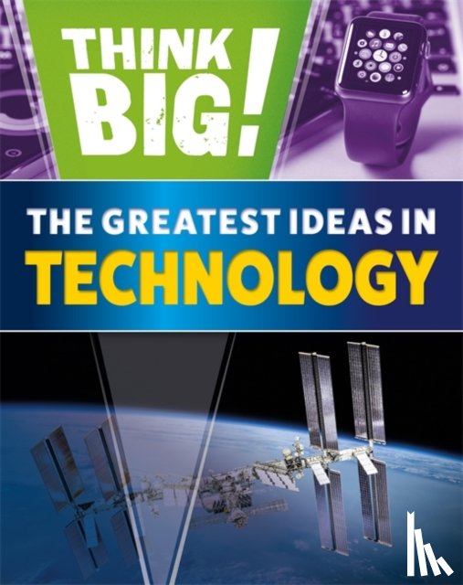 Newland, Sonya - Think Big!: The Greatest Ideas in Technology