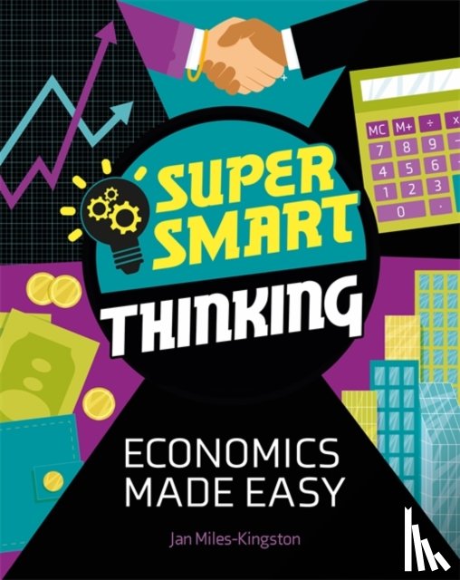 Miles-Kingston, Jan - Super Smart Thinking: Economics Made Easy
