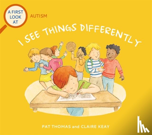 Thomas, Pat - A First Look At: Autism: I See Things Differently