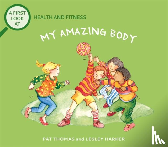Thomas, Pat - A First Look At: Health and Fitness: My Amazing Body