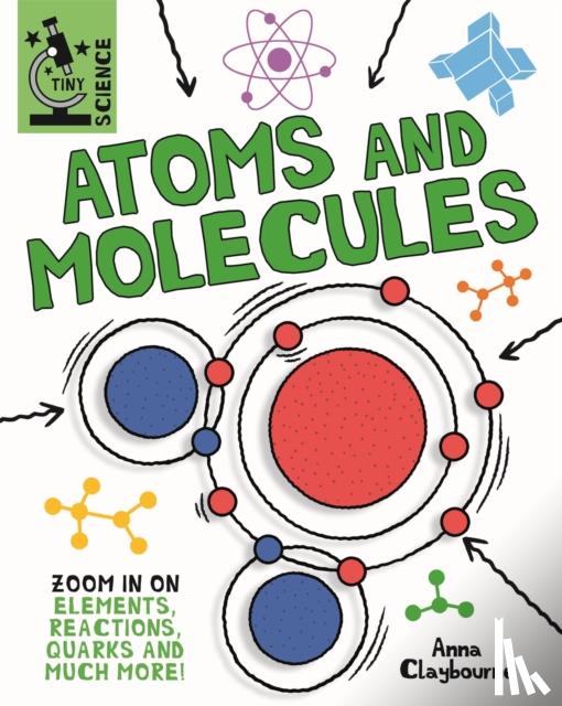 Claybourne, Anna - Tiny Science: Atoms and Molecules