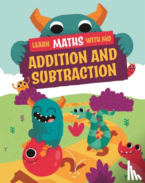 Koll, Hilary, Mills, Steve - Learn Maths with Mo: Addition and Subtraction