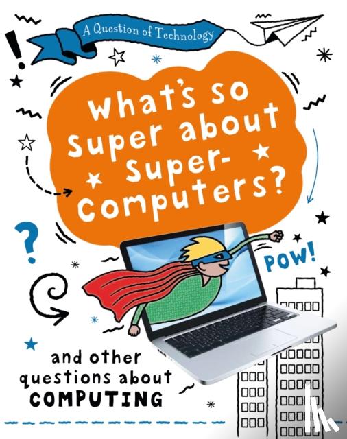 Gifford, Clive - A Question of Technology: What's So Super about Supercomputers?