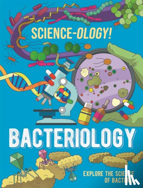 Claybourne, Anna - Science-ology!: Bacteriology
