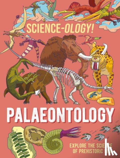 Claybourne, Anna - Science-ology!: Palaeontology