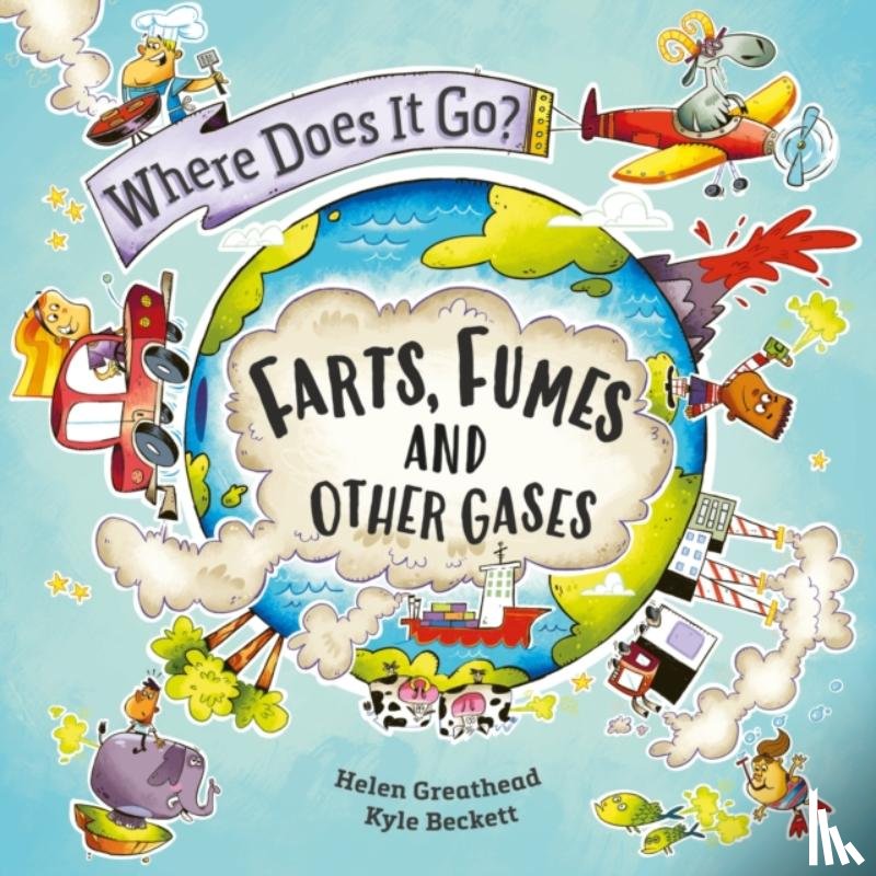 Greathead, Helen - Where Does It Go?: Farts, Fumes and Other Gases