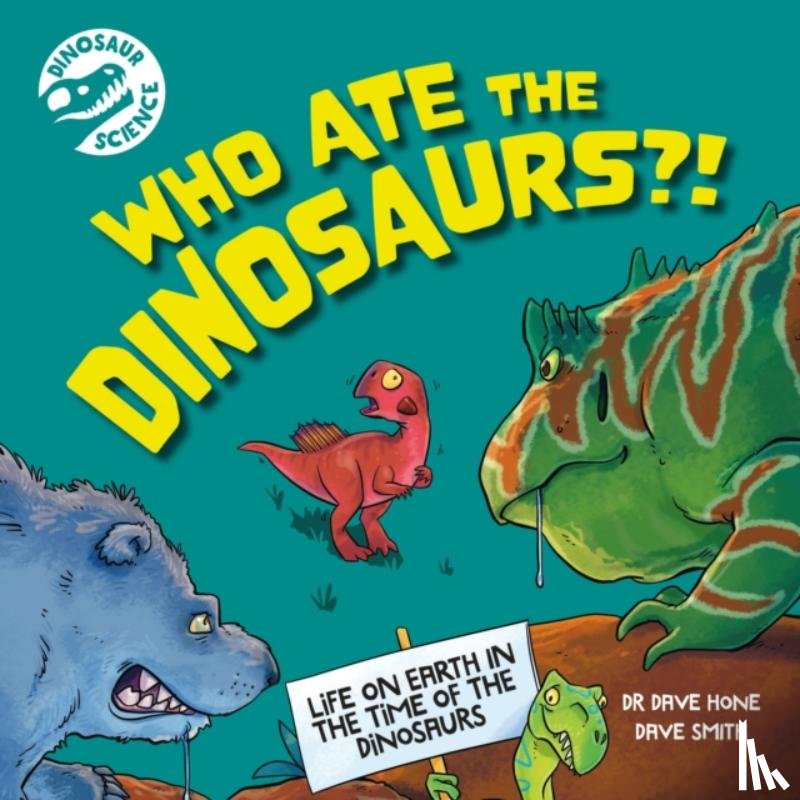 Hone, Dr. Dave - Dinosaur Science: Who Ate the Dinosaurs?!
