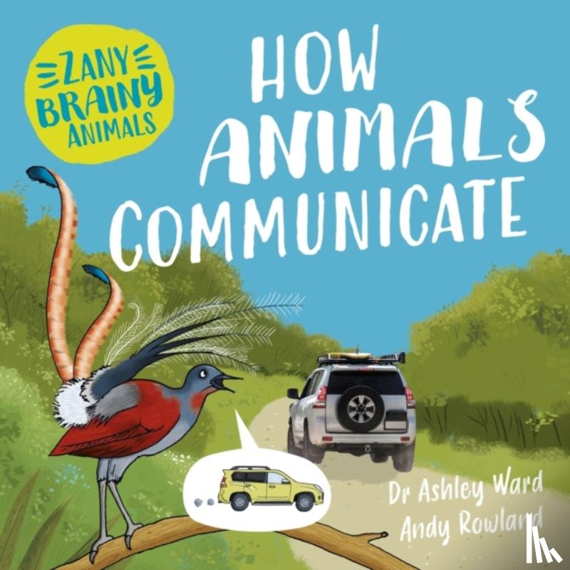 Ward, Ashley - Zany Brainy Animals: How Animals Communicate