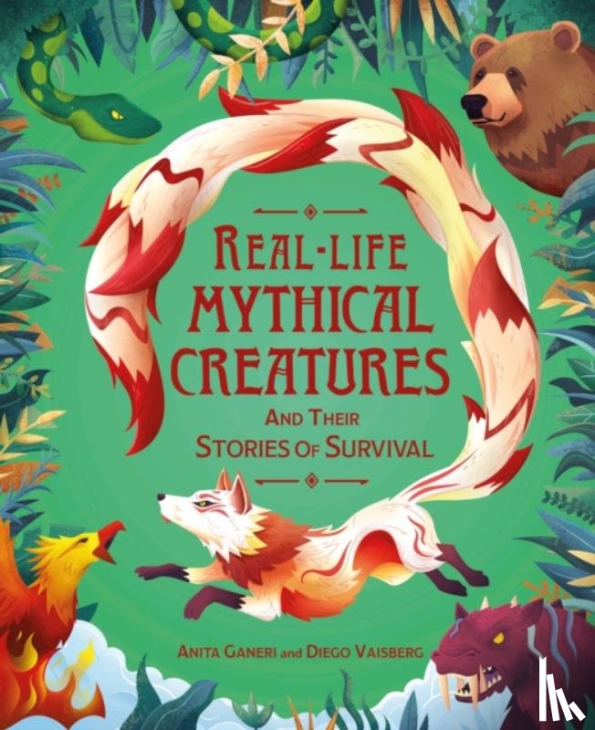 Ganeri, Anita - Real-life Mythical Creatures and Their Stories of Survival