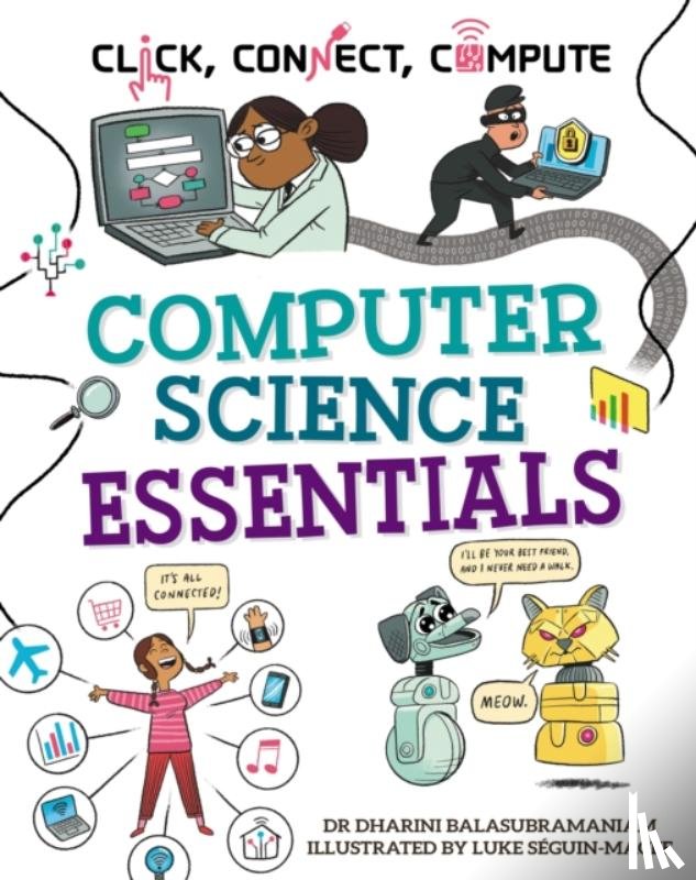 Balasubramaniam, Dharini - Click, Connect, Compute: Computer Science Essentials